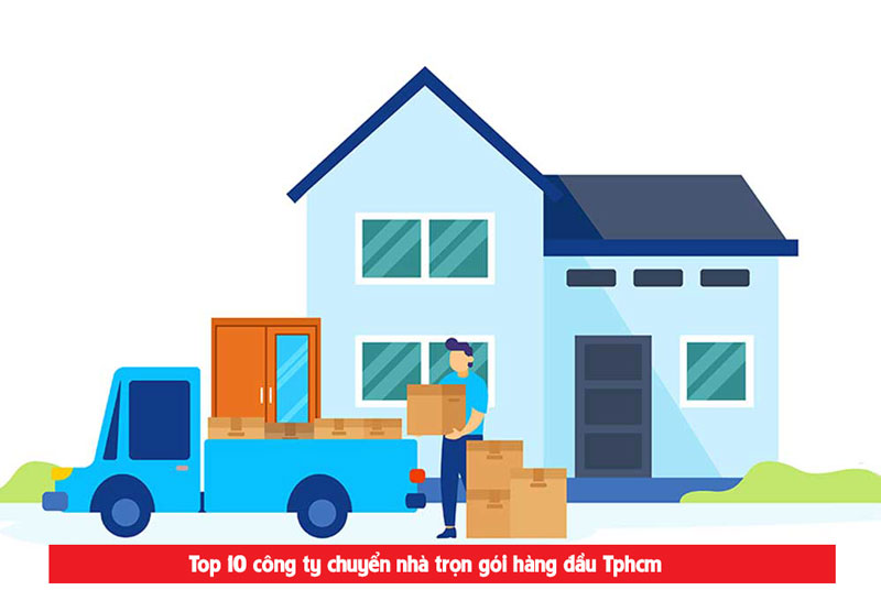 Top 10 dịch vụ chuyển nhà uy tín chuyên nghiệp tại Tphcm năm 2021