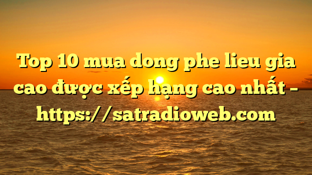 Top 10 mua dong phe lieu gia cao được xếp hạng cao nhất – https://satradioweb.com